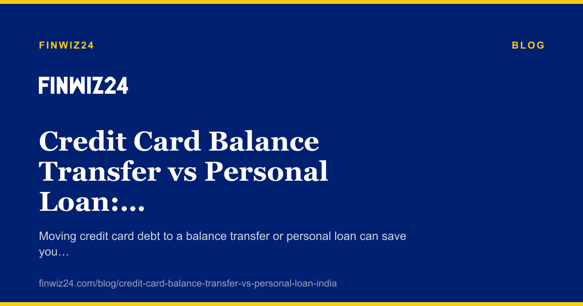 Credit Card Balance Transfer vs Personal Loan: The True Cost of Moving Debt in India