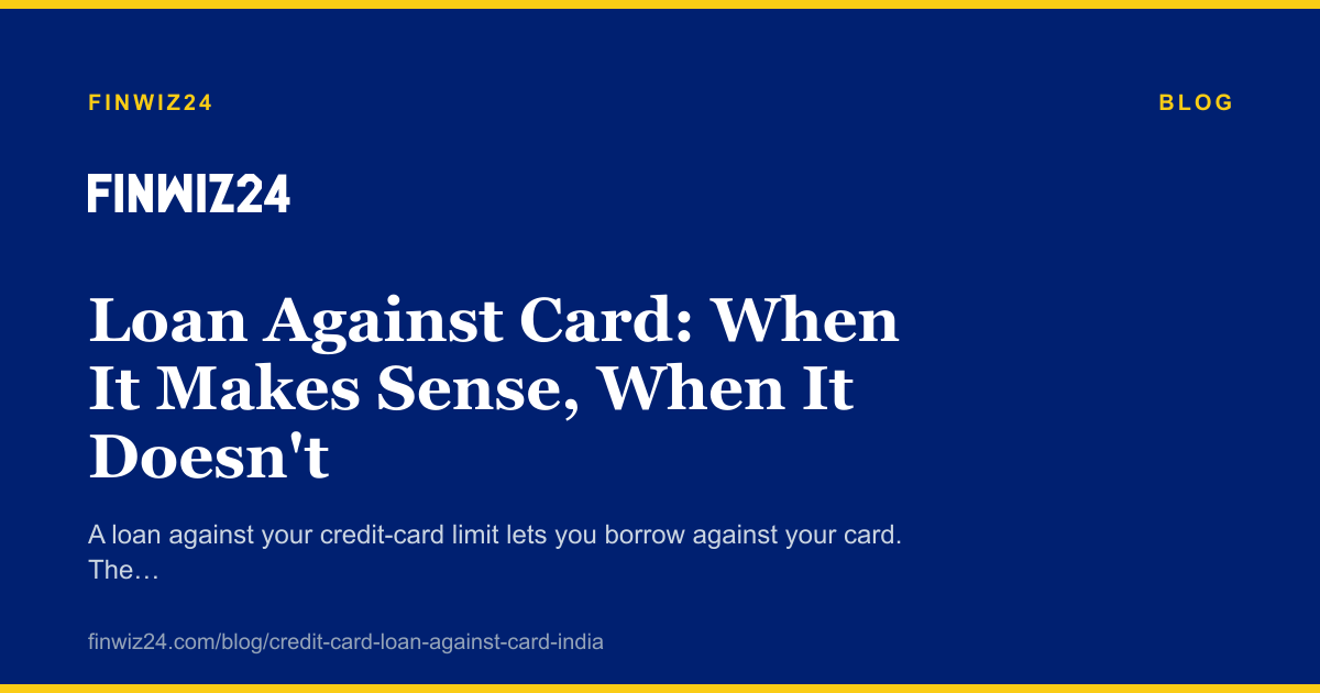 Loan Against Card: When It Makes Sense, When It Doesn't cover image