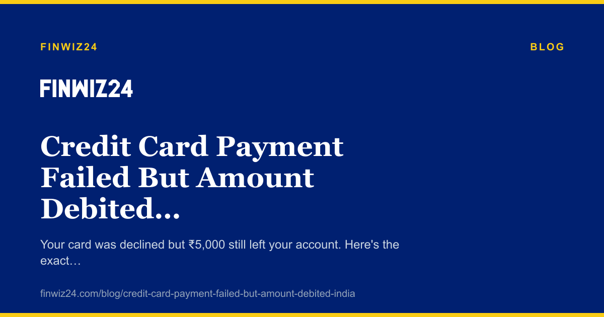 Credit Card Payment Failed But Amount Debited — What to Do in India cover image
