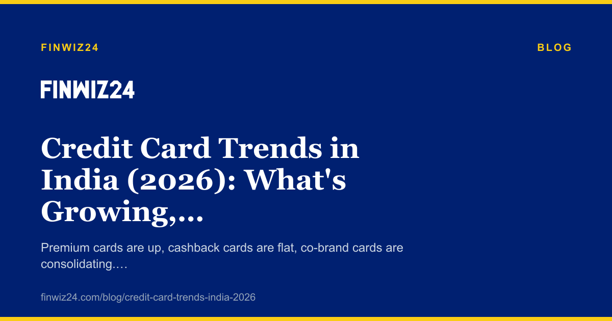 Credit Card Trends in India (2026): What's Growing, What's Shrinking cover image