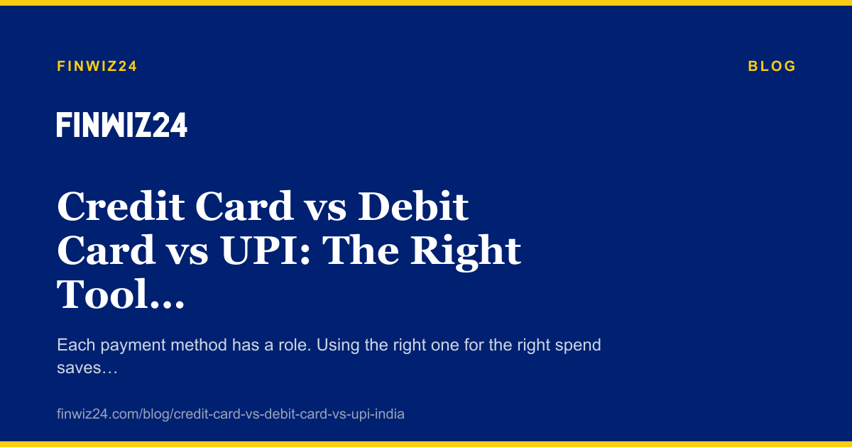 Credit Card vs Debit Card vs UPI: The Right Tool for the Right Spend cover image
