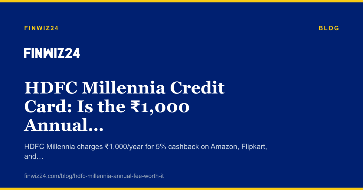 HDFC Millennia Credit Card: Is the ₹1,000 Annual Fee Worth It?