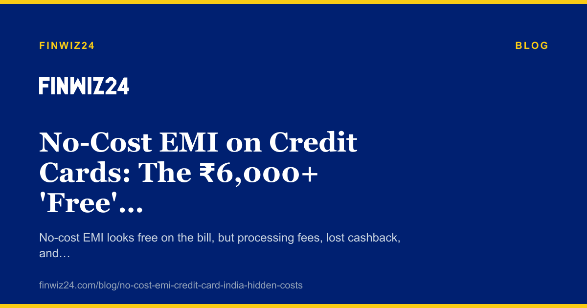 No-Cost EMI on Credit Cards: The ₹6,000+ 'Free' Instalment That Often Isn't cover image
