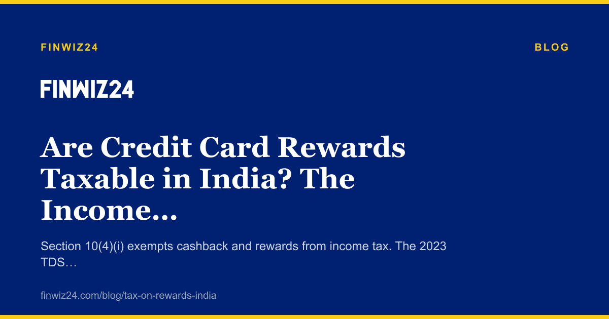 Are Credit Card Rewards Taxable in India? The Income Tax Reality cover image