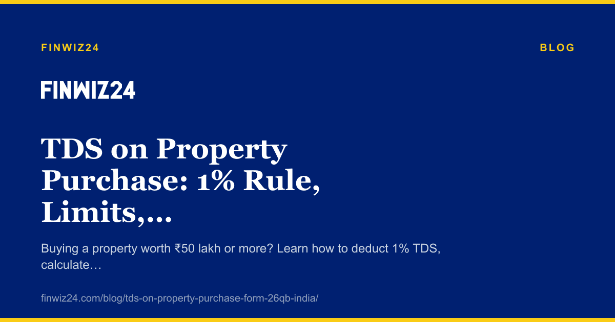 TDS on Property Purchase: 1% Rule, Limits, and Form 26QB