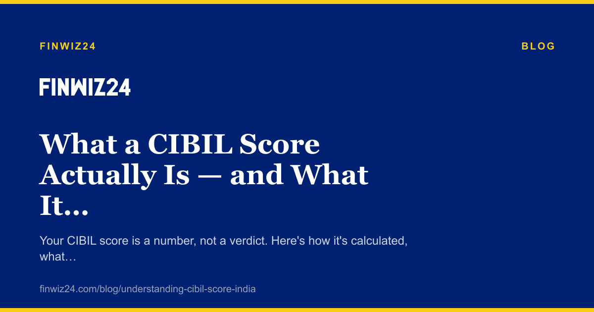 What a CIBIL Score Actually Is — and What It Isn't cover image