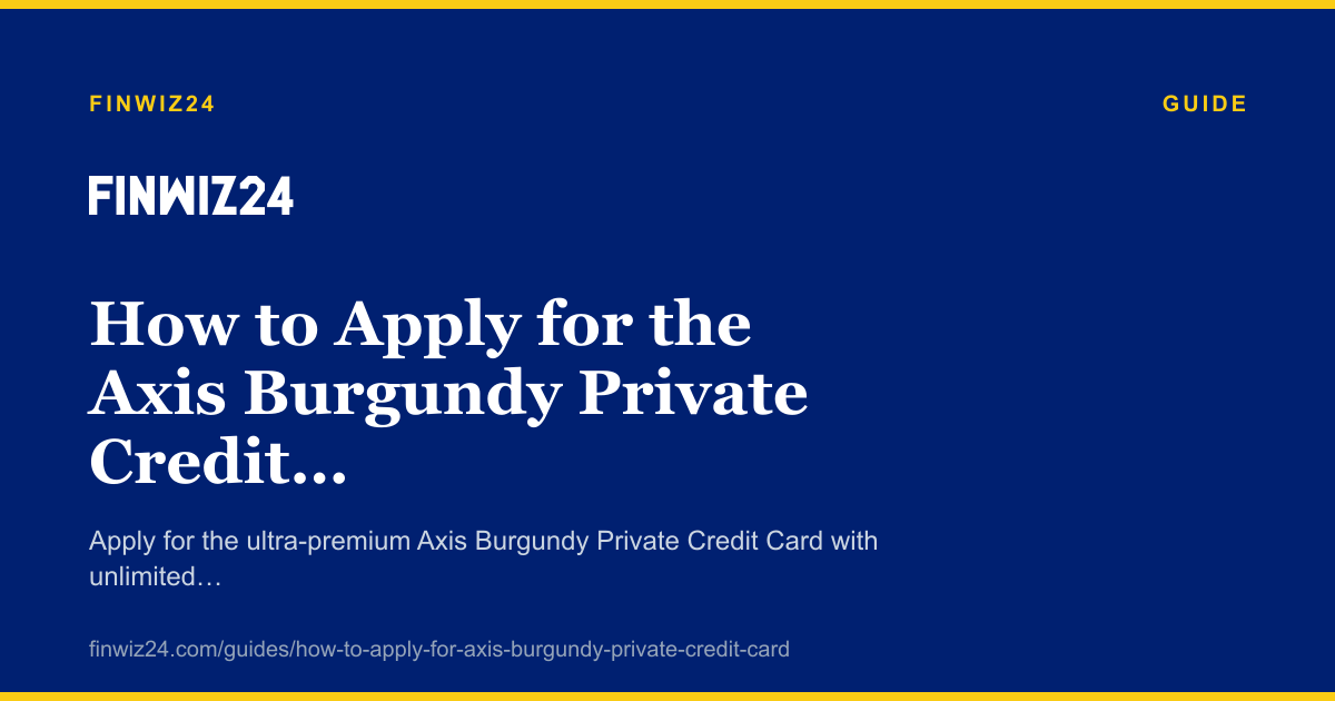 How to Apply for the Axis Burgundy Private Credit Card in 2026 cover image