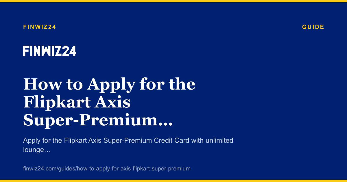 How to Apply for the Flipkart Axis Super-Premium Credit Card in 2026 cover image
