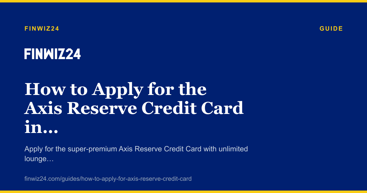 How to Apply for the Axis Reserve Credit Card in 2026 cover image