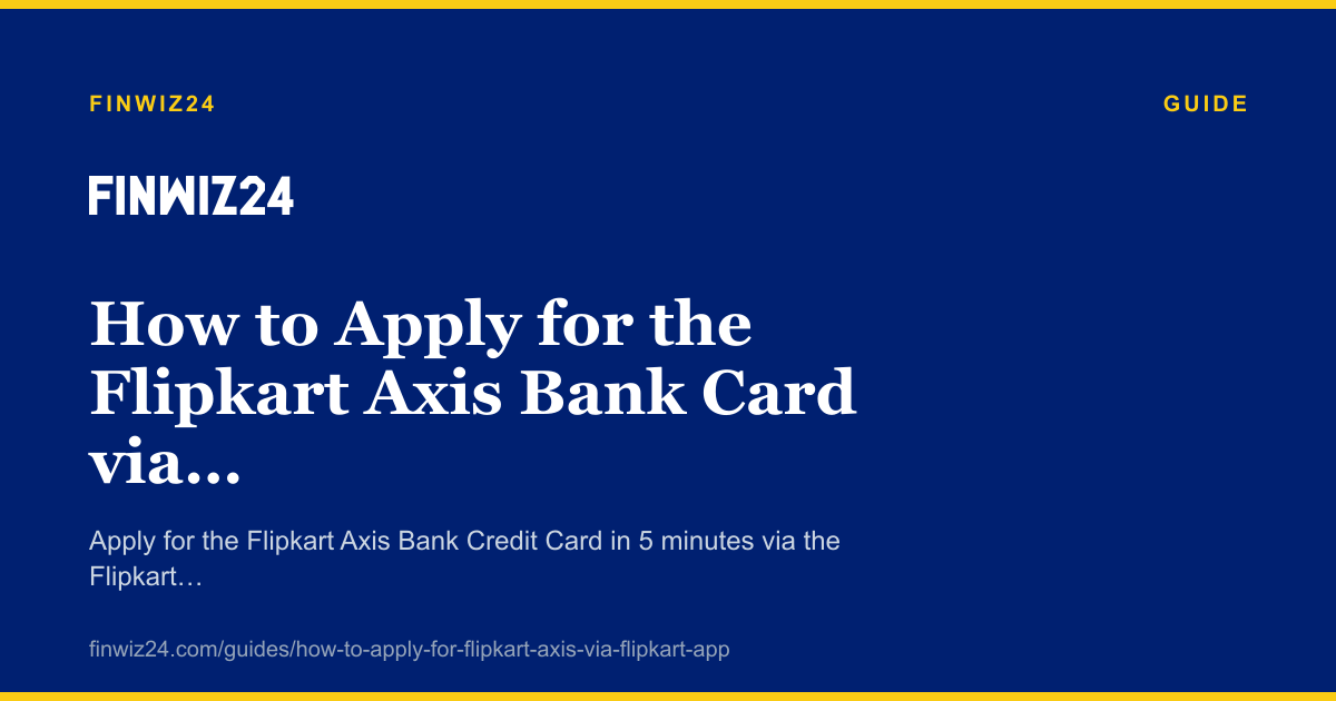 How to Apply for the Flipkart Axis Bank Card via the Flipkart App in 2026 cover image